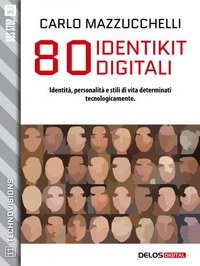 80 identikit digitali - Identità, personalità e stili di vita determinati tecnologicamente.