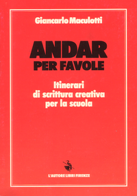 Andar per favole. Itinerari di scrittura creativa per la scuola – L’autore libri Firenze -1997 – pag. 208