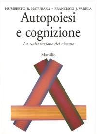 Autopoiesi e cognizione. La realizzazione del vivente