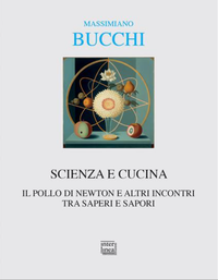 Scienza e cucina. Il pollo di Newton e altri incontri tra saperi e sapori