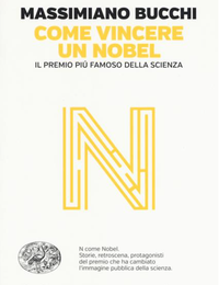 Come vincere un Nobel. Il premio più famoso della scienza