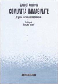 Comunità immaginate. Origini e fortuna dei nazionalismi