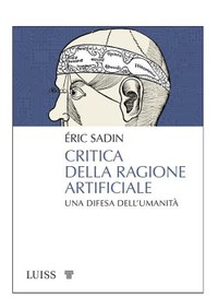 Critica della ragione artificiale. Una difesa dell'umanità