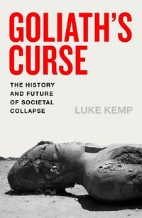 Goliath’s Curse: The History and Future of Societal Collapse