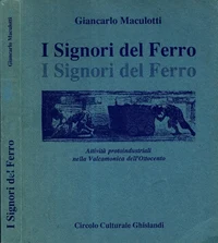 I SIGNORI DEL FERRO ATTIVITA' PROTOINDUSTRIALI NELLA VALCAMONICA DELL'800