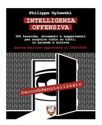 INTELLIGENZA OFFENSIVA: 300 tecniche, strumenti e suggerimenti per scoprire tutto su tutti, in azienda e altrove