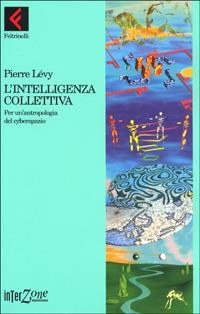 L' intelligenza collettiva. Per un'antropologia del cyberspazio