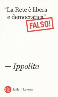 «La Rete è libera e democratica». (Falso!)