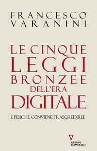 Le cinque leggi bronzee dell'era digitale e perché conviene trasgredirle