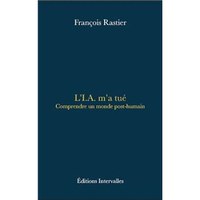 L’IA m’a tué. Comprendre un monde post humain.