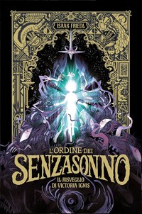 L'ordine dei Senzasonno. Il risveglio di Victoria Ignis.
