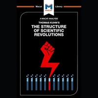 The Macat Analysis of Thomas Kuhn's The Structure of Scientific Revolution
